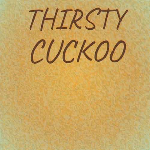 Thirsty Cuckoo