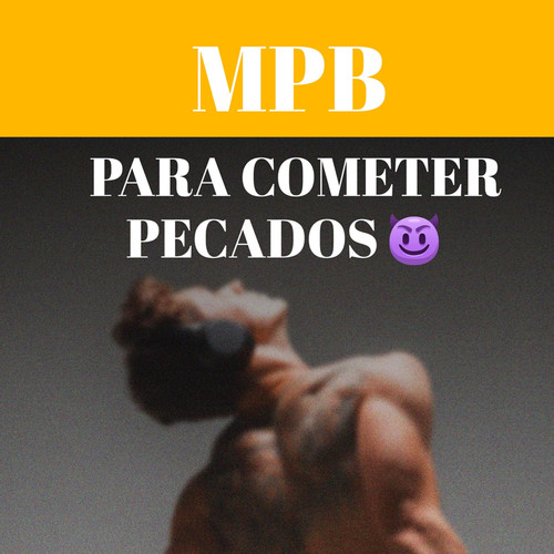 MPB Para Cometer Pecados ?