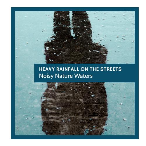 Heavy Rainfall on the Streets - Noisy Nature Waters