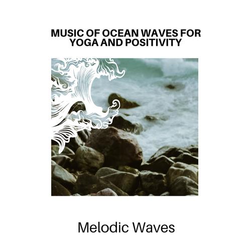 Music of Ocean Waves for Yoga and Positivity - Melodic Waves