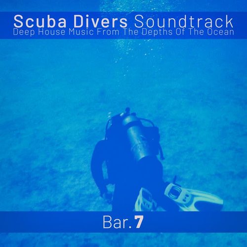 Scuba Divers Soundtrack - Bar. 7 (Deep House Music from the Depths of the Ocean)