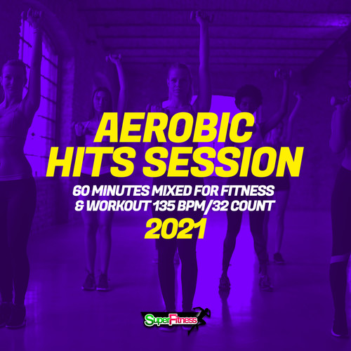 Aerobic Hits Session 2021: 60 Minutes Mixed for Fitness & Workout 135 bpm/32 Count