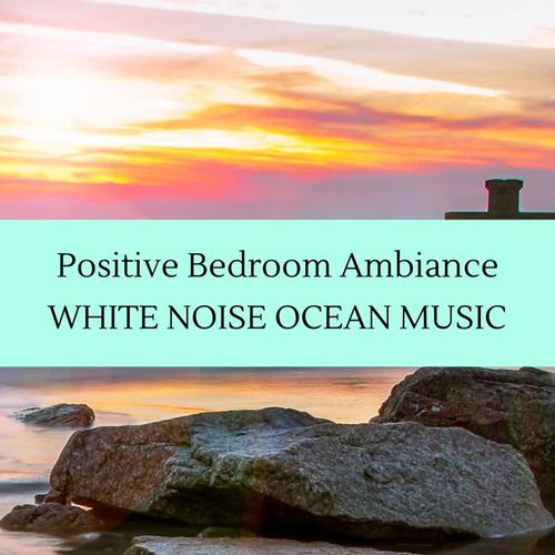 Positive Bedroom Ambiance - White Noise Ocean Music