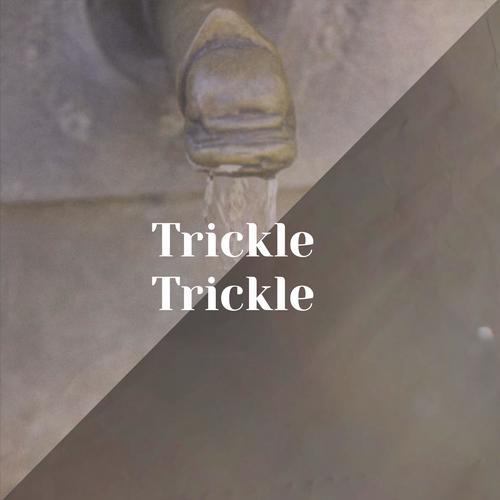 Trickle Trickle