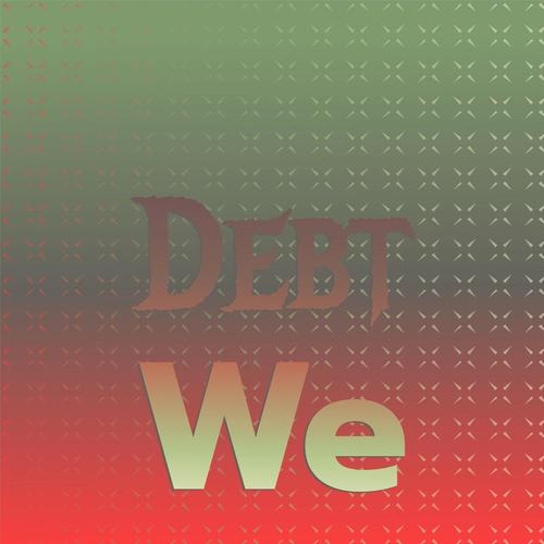 Debt We