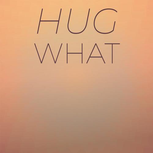 Hug What