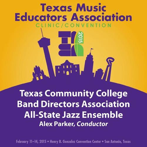 2015 Texas Music Educators Association (TMEA) : Texas Community College Band Directors Association (TCCBDA) All-State Jazz Ensemble