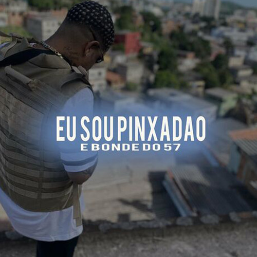 Eu Sou Pinxadão e Ela Gosta Disso, É o Bonde do 57 (Explicit)