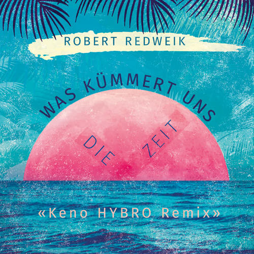 Was kümmert uns die Zeit (Keno Hybro Remix)