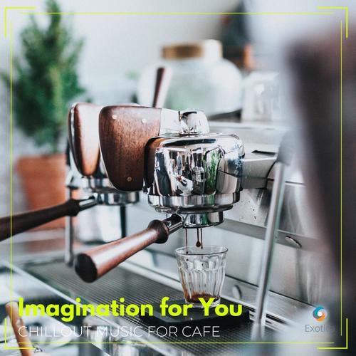 Imagination for You: Chillout Music for Cafe