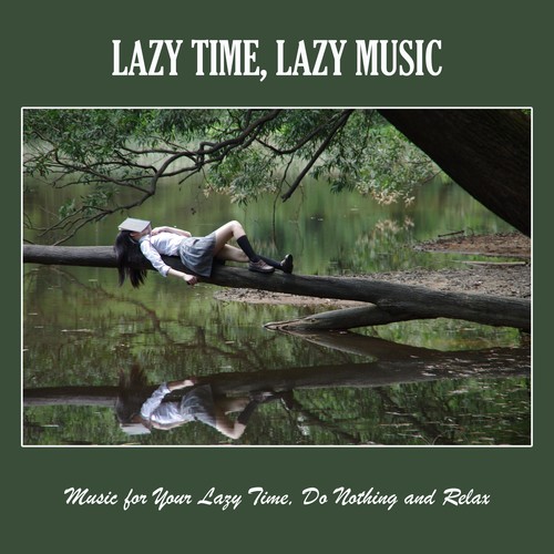 Lazy Time, Lazy Music: Music for Your Lazy Time, do Nothing and Relax