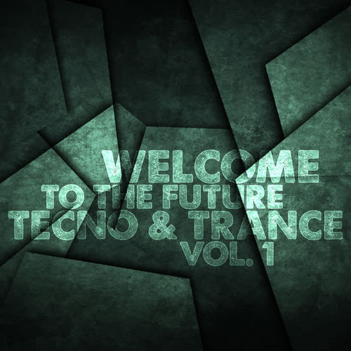 Welcome To The Future Tecno & Trance Vol. 1