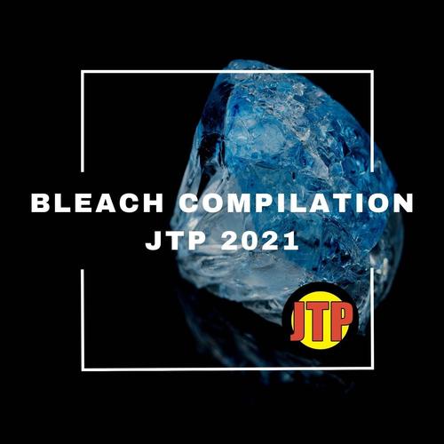 BLEACH COMPILATION JTP 2021