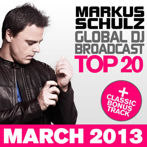 Global DJ Broadcast Top 20 - March 2013 (Including Classic Bonus Track)