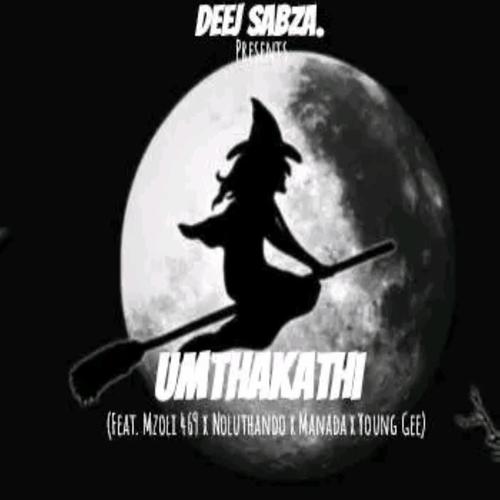 Umthakathi (feat. Deej Sabza, Mzoli 469, Noluthando, Manada & Young gee)