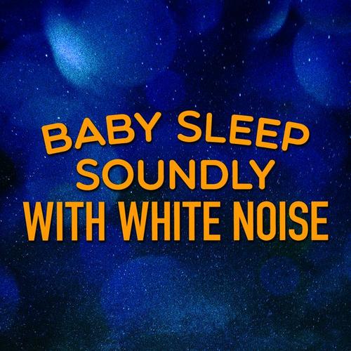 Baby Sleep Soundly with White Noise