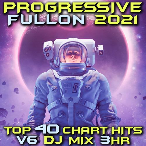 Progressive Fullon 2021 Top 40 Chart Hits, Vol. 6 DJ Mix 3Hr