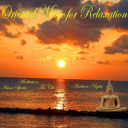 Oriental Music for Relaxation (Meditation, Asian Spirits, Tai Chi, Arabian Nights)