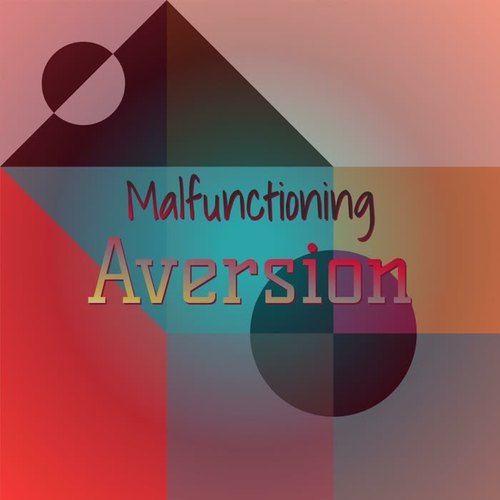 Malfunctioning Aversion