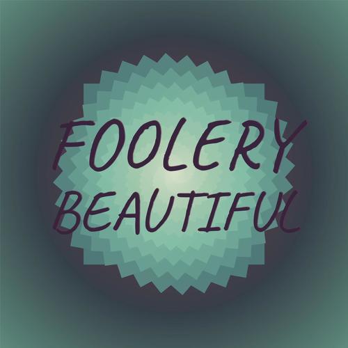 Foolery Beautiful