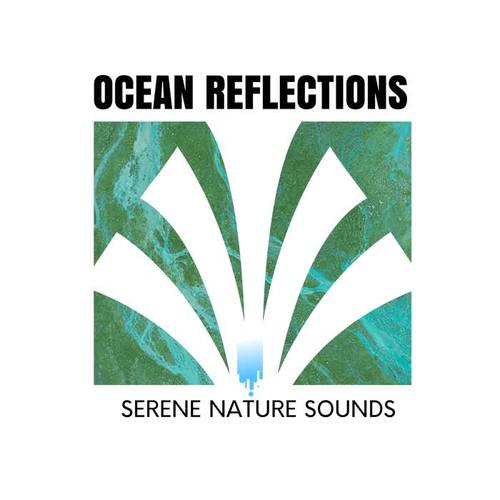 Ocean Reflections - Serene Nature Sounds