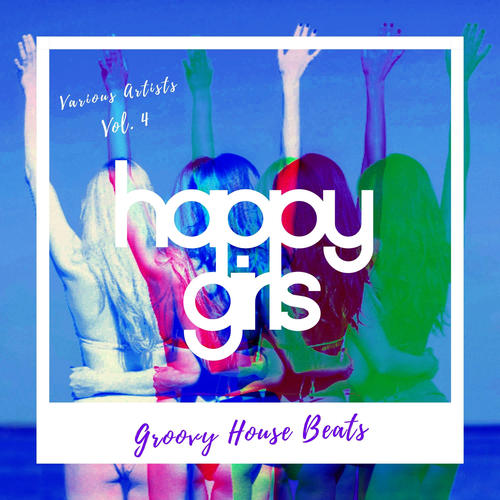 Happy Girls (Groovy House Beats), Vol. 4