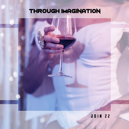 Through Imagination Join 22