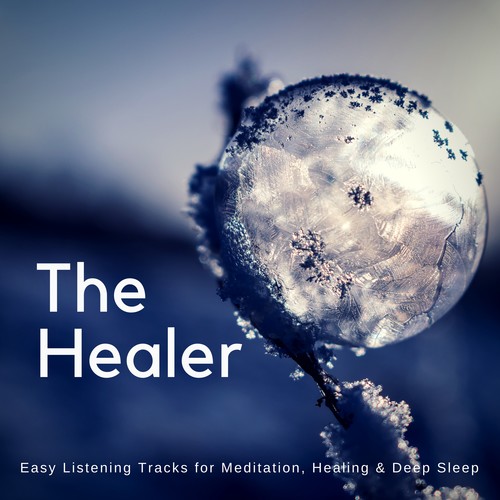 The Healer (Easy Listening Tracks For Meditation, Healing  and amp; Deep Sleep)