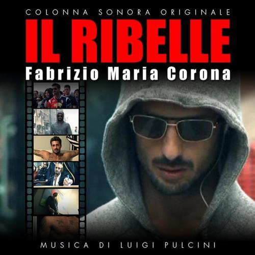 Il Ribelle : Fabrizio Maria Corona (Original Motion Picture Soundtrack)