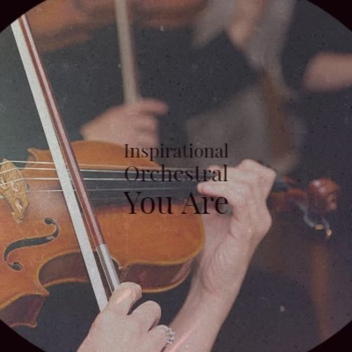 Inspirational Orchestral You Are