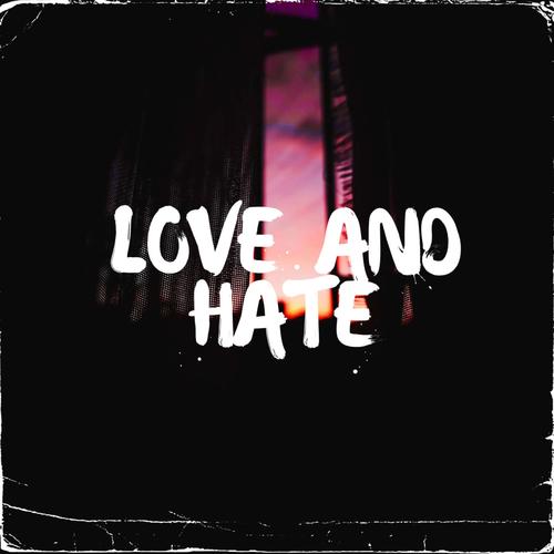 LOVE AND HATE (Explicit)