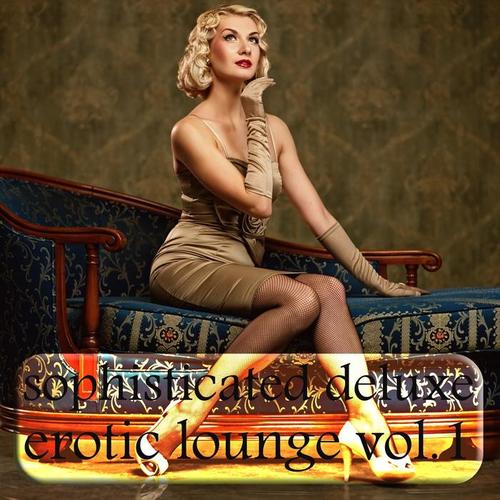 Sophisticated Deluxe Erotic Lounge, Vol. 1 (A Sensual and Phantasmagorial Lounge Selection)