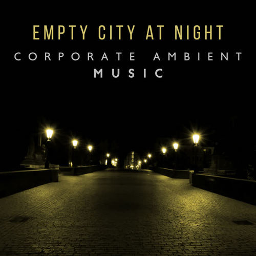 Empty City at Night – Corporate Ambient Music