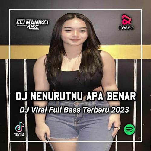 DJ MENURUTMU APA BENAR SAAT INI KAU MASIH MENCINTAIKU MENURUTMU APA YANG BISA DICINTAI DARI DIRIKU - RAYUAN PEREMPUAN GILA