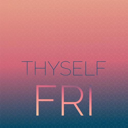 Thyself Fri