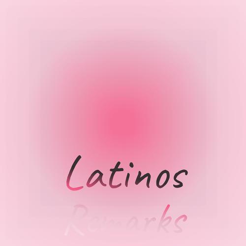 Latinos Remarks