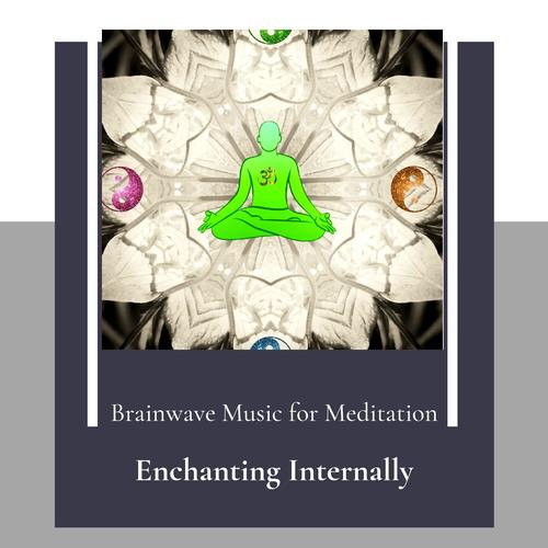 Enchanting Internally - Brainwave Music For Meditation