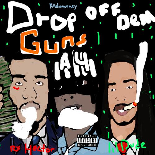 Drop Off Dem Guns (feat. Lil Dude & Rx Hector) [Explicit]