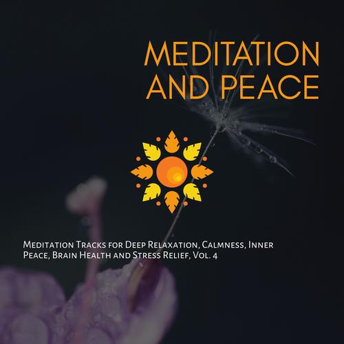 Meditation And Peace (Meditation Tracks For Deep Relaxation, Calmness, Inner Peace, Brain Health And Stress Relief, Vol. 4)