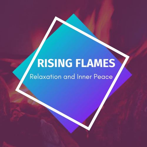 Rising Flames - Relaxation and Inner Peace