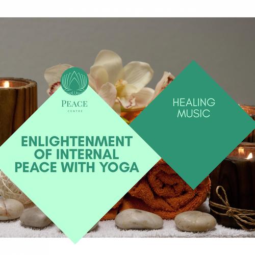 Enlightenment Of Internal Peace With Yoga - Healing Music