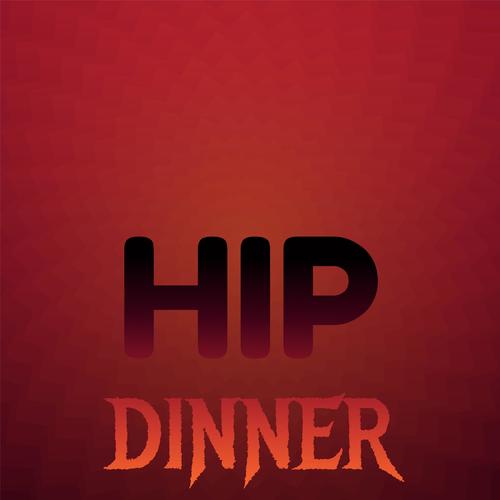 Hip Dinner