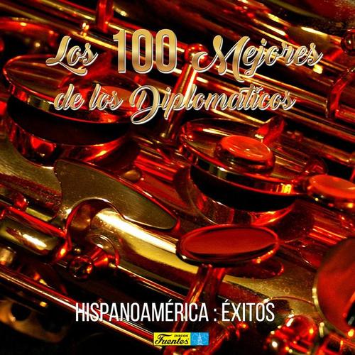 Las 100 Mejores de Los Diplomáticos (Hispanoamérica: Éxitos Mundiales)