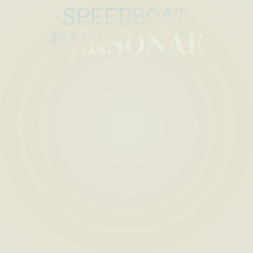 Speedboat Personae