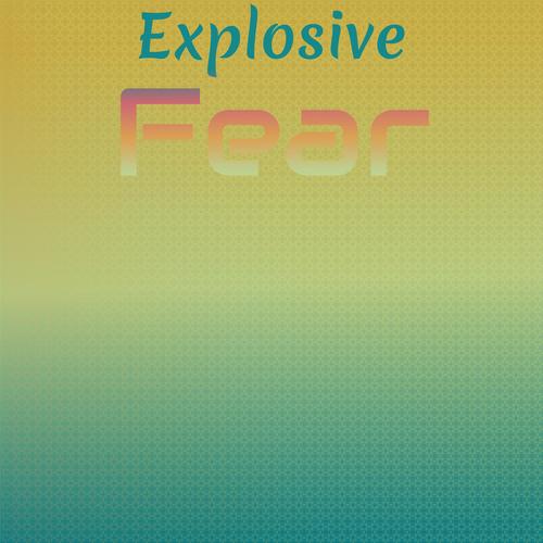 Explosive Fear