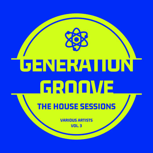 Generation Groove, Vol. 3 (The House Sessions)