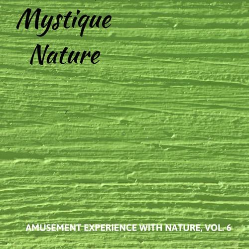 Mystique Nature - Amusement Experience With Nature, Vol. 6