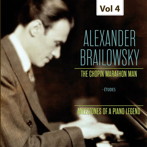 Milestones of a Piano Legend: Alexander Brailowsky, Vol. 4