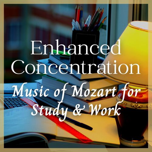 Enhanced Concentration: Music of Mozart for Study & Work