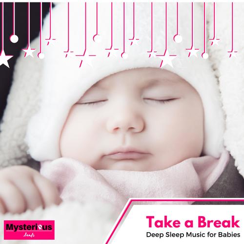 Take a Break - Deep Sleep Music for Babies